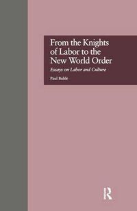 Cover image for From the Knights of Labor to the New World Order: Essays on Labor and Culture