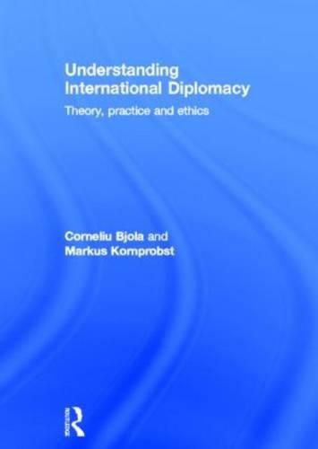 Cover image for Understanding International Diplomacy: Theory, Practice and Ethics