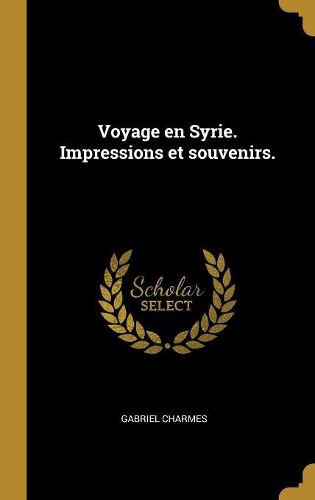 Cover image for Voyage en Syrie. Impressions et souvenirs.