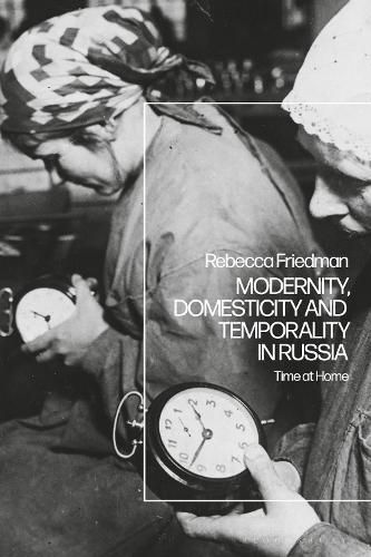 Cover image for Modernity, Domesticity and Temporality in Russia: Time at Home