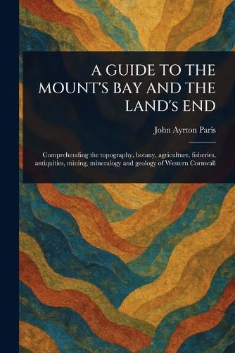 Cover image for A GUIDE TO THE MOUNT'S BAY AND THE LAND's END