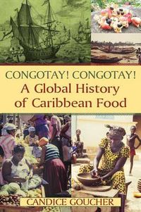 Cover image for Congotay! Congotay! A Global History of Caribbean Food