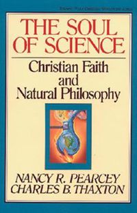 Cover image for The Soul of Science: Christian Faith and Natural Philosophy