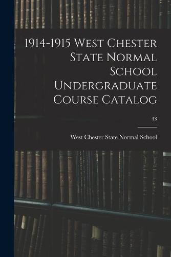 Cover image for 1914-1915 West Chester State Normal School Undergraduate Course Catalog; 43
