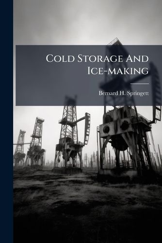Cover image for Cold Storage and Ice-Making: On Elementary Handbook