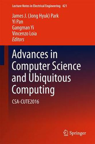 Advances in Computer Science and Ubiquitous Computing: CSA-CUTE2016