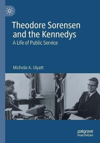 Cover image for Theodore Sorensen and the Kennedys: A Life of Public Service