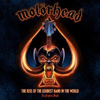 Cover image for Motorhead: The Rise Of The Loudest Band In The World: The Authorized Graphic Novel