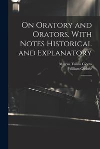 Cover image for On Oratory and Orators. With Notes Historical and Explanatory