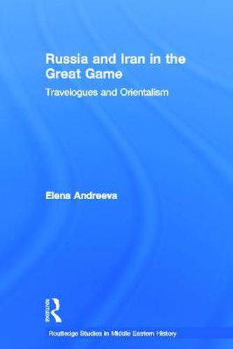 Cover image for Russia and Iran in the Great Game: Travelogues and Orientalism