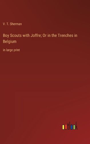 Cover image for Boy Scouts with Joffre; Or in the Trenches in Belgium