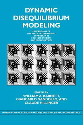 Cover image for Dynamic Disequilibrium Modeling: Theory and Applications: Proceedings of the Ninth International Symposium in Economic Theory and Econometrics