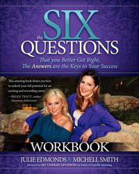 Cover image for The Six Questions Workbook: That you Better Get Right, The Answers are the Keys to Your Success