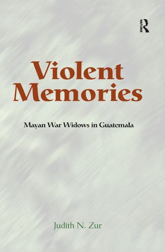 Cover image for Violent Memories: Mayan War Widows in Guatemala