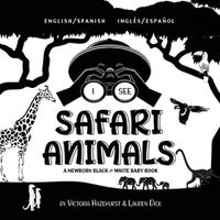 Cover image for I See Safari Animals: Bilingual (English / Spanish) (Ingles / Espanol) A Newborn Black & White Baby Book (High-Contrast Design & Patterns) (Giraffe, Elephant, Lion, Tiger, Monkey, Zebra, and More!) (Engage Early Readers: Children's Learning Books)