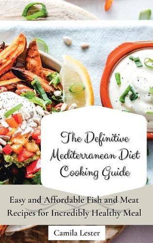 Cover image for The Definitive Mediterranean Diet Cooking Guide: Easy and Affordable Fish and Meat Recipes for Incredibly Healthy Meal