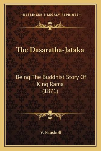 Cover image for The Dasaratha-Jataka: Being the Buddhist Story of King Rama (1871)