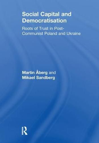 Cover image for Social Capital and Democratisation: Roots of Trust in Post-Communist Poland and Ukraine