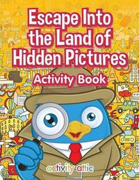 Cover image for Escape Into the Land of Hidden Pictures Activity Book