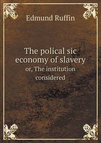 Cover image for The polical sic economy of slavery or, The institution considered
