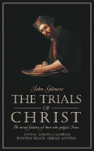 Trials of Christ: The moral failures of those who judged Christ