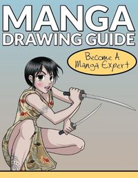 Cover image for Manga Drawing Guide: Become A Manga Expert