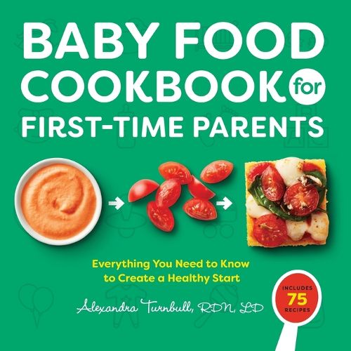 Baby Food Cookbook for First-Time Parents: Everything You Need to Know to Create a Healthy Start