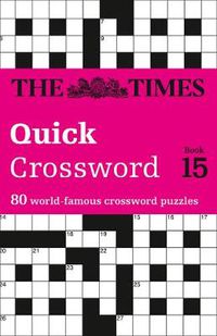 Cover image for The Times Quick Crossword Book 15: 80 World-Famous Crossword Puzzles from the Times2