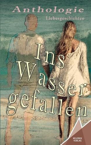 Cover image for Ins Wasser gefallen: Anthologie Liebesgeschichten