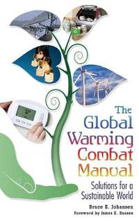 Cover image for The Global Warming Combat Manual: Solutions for a Sustainable World