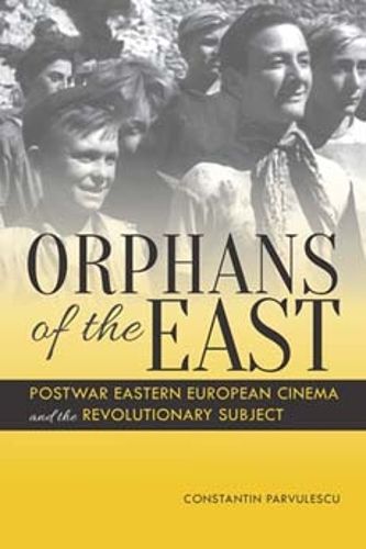 Cover image for Orphans of the East: Postwar Eastern European Cinema and the Revolutionary Subject