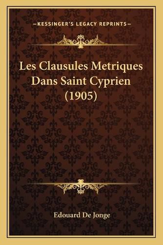 Les Clausules Metriques Dans Saint Cyprien (1905)