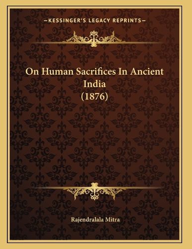 Cover image for On Human Sacrifices in Ancient India (1876)