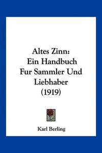 Cover image for Altes Zinn: Ein Handbuch Fur Sammler Und Liebhaber (1919)