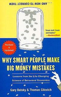 Cover image for Why Smart People Make Big Money Mistakes... and How to Correct Them: Lessons from the Life-Changing Science of Behavioral Economics