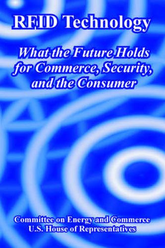 Cover image for RFID Technology: What the Future Holds for Commerce, Security, and the Consumer