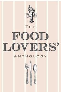 Cover image for The Food Lovers' Anthology: A literary compendium
