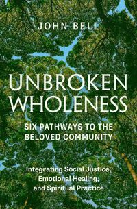 Cover image for Unbroken Wholeness: Six Pathways to the Beloved Community