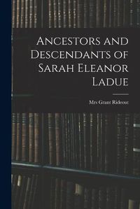 Cover image for Ancestors and Descendants of Sarah Eleanor Ladue