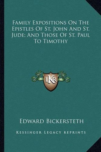 Family Expositions on the Epistles of St. John and St. Jude; And Those of St. Paul to Timothy