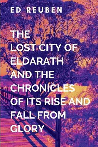 Cover image for The Lost City of Eldarath and the Chronicles of Its Rise and Fall From Glory and Wisdom in the Shattered Isles of Scandinavia