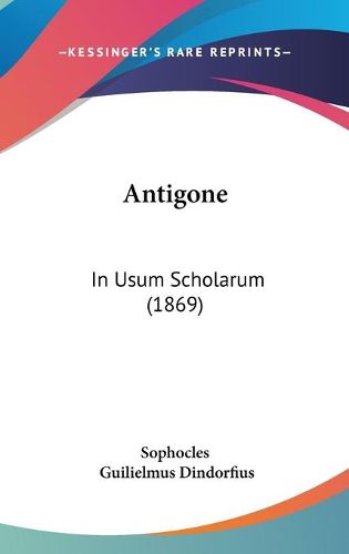 Cover image for Antigone: In Usum Scholarum (1869)