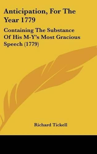 Anticipation, for the Year 1779: Containing the Substance of His M-Y's Most Gracious Speech (1779)