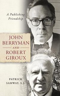 Cover image for John Berryman and Robert Giroux: A Publishing Friendship