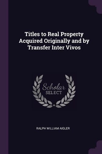 Cover image for Titles to Real Property Acquired Originally and by Transfer Inter Vivos