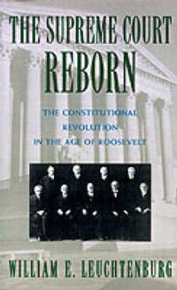 Cover image for The Supreme Court Reborn: The Constitutional Revolution in the Age of Roosevelt