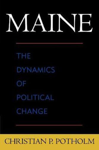 Cover image for Maine: The Dynamics of Political Change