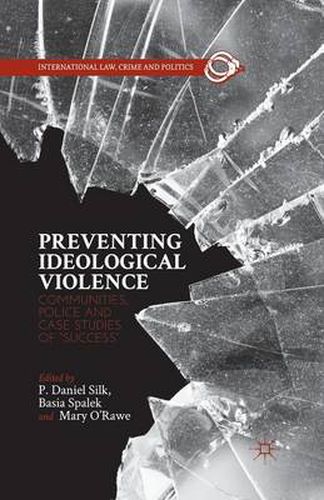 Cover image for Preventing Ideological Violence: Communities, Police and Case Studies of  Success