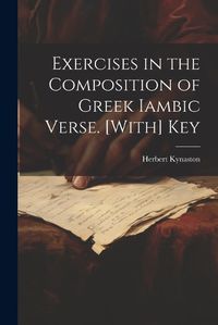 Cover image for Exercises in the Composition of Greek Iambic Verse. [With] Key