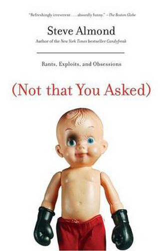 Cover image for Not That You Asked: Rants, Exploits, and Obsessions